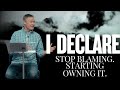 Stop Blaming.  Starting Owning It. | I Declare | Responsibility