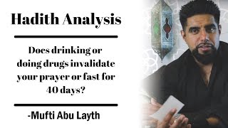 Hadith Analysis: Does drinking alcohol or doing drugs invalidate your prayer or fast for 40 days