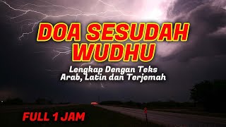 Doa Selepas Wuduk - Doa Selesai Wudhu Full 1 jam Diulang 100X CEPAT Hafal Dengarkan & Bacalah