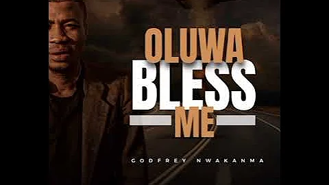 GODFREY NWAKANMA _ OLUWA BLESS ME (OFFICAL AUDIO)