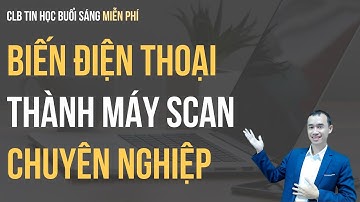 Biến điện thoại thành máy quét ảnh chuyển nghiệp CLB tin học buổi sáng cho giáo viên