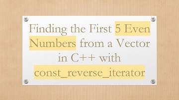 Finding the First 5 Even Numbers from a Vector in C++ with const_reverse_iterator