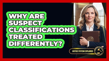 Why Are Suspect Classifications Treated Differently?