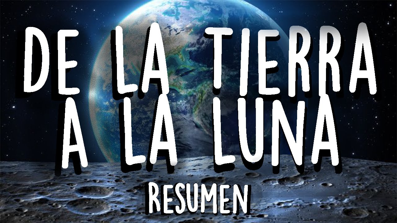 De La Tierra A La Luna Julio Verne Resumen Animado Trabajo Escolar Youtube