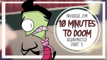 10 Minutes To Doom | Invader Zim Reanimated | Part 5