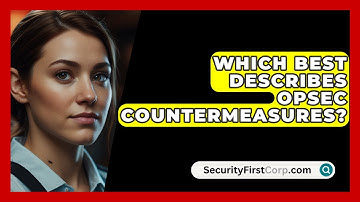 Which Best Describes OPSEC Countermeasures? - SecurityFirstCorp.com