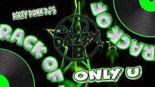 Dirty Donk Djs - Only U - Dazzy Bs Track Of The Day