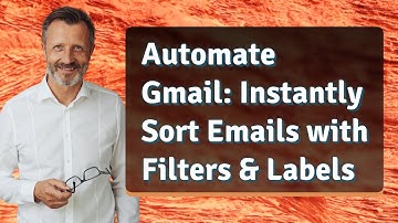 Automate Gmail: Instantly Sort Emails with Filters & Labels