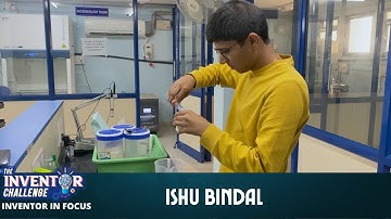 The Inventor Challenge | Inventor In Focus | Ishu Bindal
