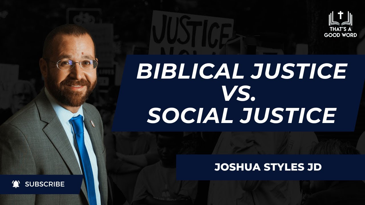Biblical Justice vs. Social Justice: What's the Difference | Joshua Styles JD