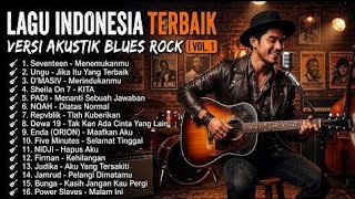 Lagu Indonesia Terbaik Versi Akustik Blues Rock Vol.1 🎸 | NOAH, Dewa 19, Ungu, PADI, Sheila On 7