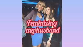 Feminizing my husband because I'm a lesbian