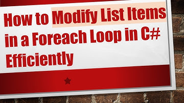 How to Modify List Items in a Foreach Loop in C- Efficiently