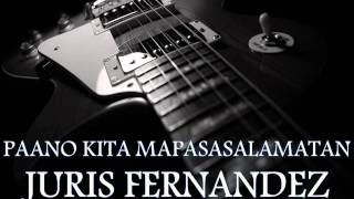 JURIS FERNANDEZ - Paano Kita Mapasasalamatan [HQ AUDIO]