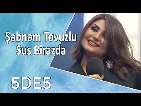 Şəbnəm Tovuzlu - Sus Birazda (5də5) YENİ !