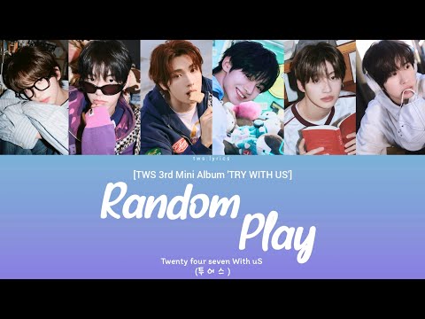 TWS(투어스) - Random play [LYRICS/가사][TWS 3rd Mini Album 'TRY WITH US']