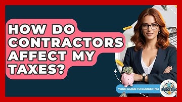 How Do Contractors Affect My Taxes? - Your Guide to Budgeting