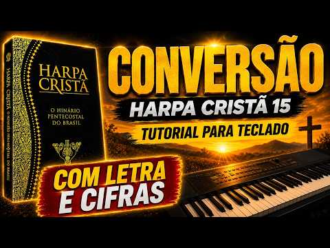 CONVERSÃO | Harpa Cristã 15 | Tutorial Fácil no Teclado e Piano