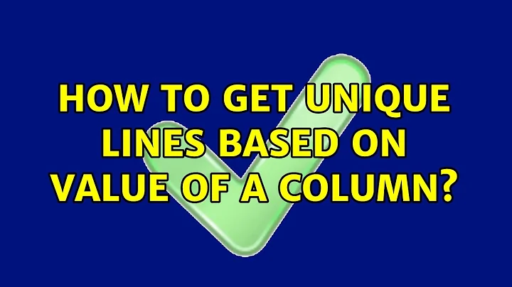 How to get unique lines based on value of a column? (5 Solutions!!)