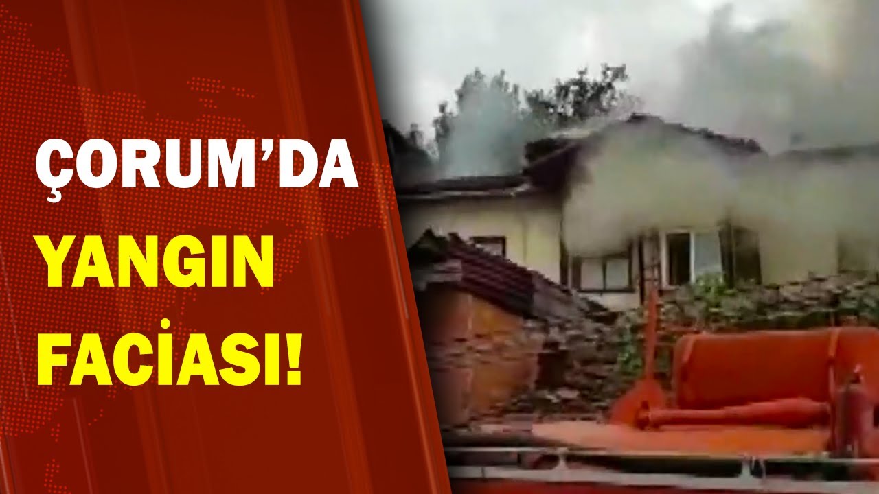Çorum'da Yangın Faciası: 5 Ölü! / A Haber | A Haber