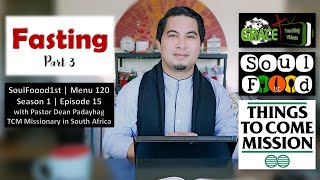 FASTING | Part 3 | SoulFoood1st | Menu 120 | Season 1 | Episode 15 | with Pastor Dean Padayhag