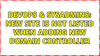 Celebrity DevOps & SysAdmins: New site is not listed when adding new domain controller Wealth