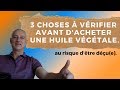 3 choses  vrifier avant dacheter une huile vgtale au risque dtre due