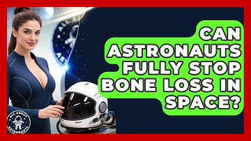 Can Astronauts Fully Stop Bone Loss In Space? - All About Astronauts
