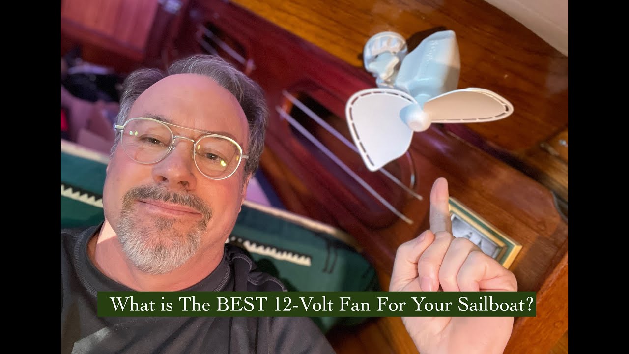 ⁣21. What is the BEST 12-Volt Fan for Your Sailboat?