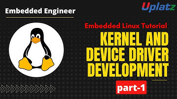 Kernel and Device Driver Development - part 1 | Embedded Linux Tutorial | Embedded Engineer | Uplatz