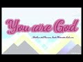 YOU ARE GOD    lyrics                                         - Nathaniel Bassey ft. Chigozie Achugo