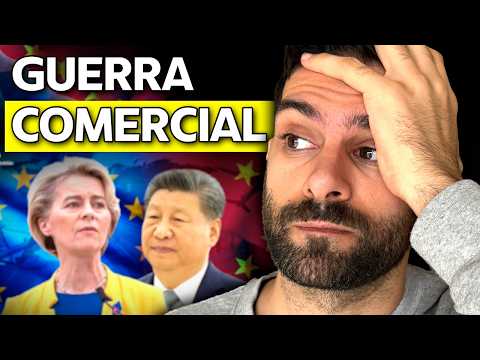 Se avecina una GUERRA COMERCIAL entre CHINA y la UNIÓN EUROPEA