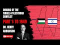 Origins of the Palestinian-Israeli Conflict Part I: to 1949