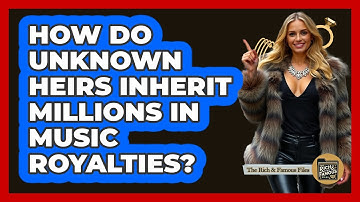 How Do Unknown Heirs Inherit Millions In Music Royalties? - The Rich And Famous Files