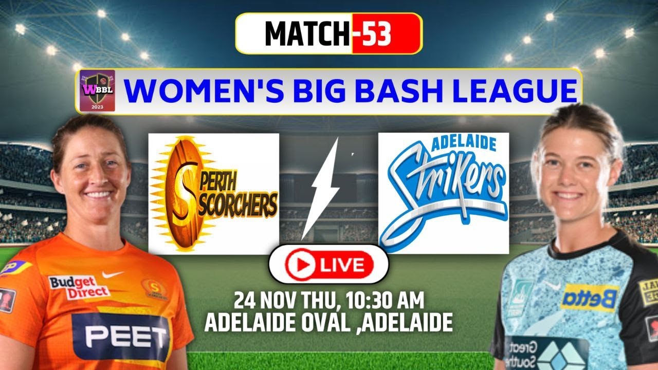 Live: Adelaide Strikers Women vs Perth Scorchers Women, Match 53 | ADSW vs PRSW Live 