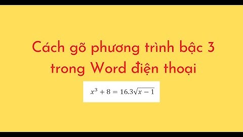 Cách gõ phương trình bậc 3 trong Word điện thoại