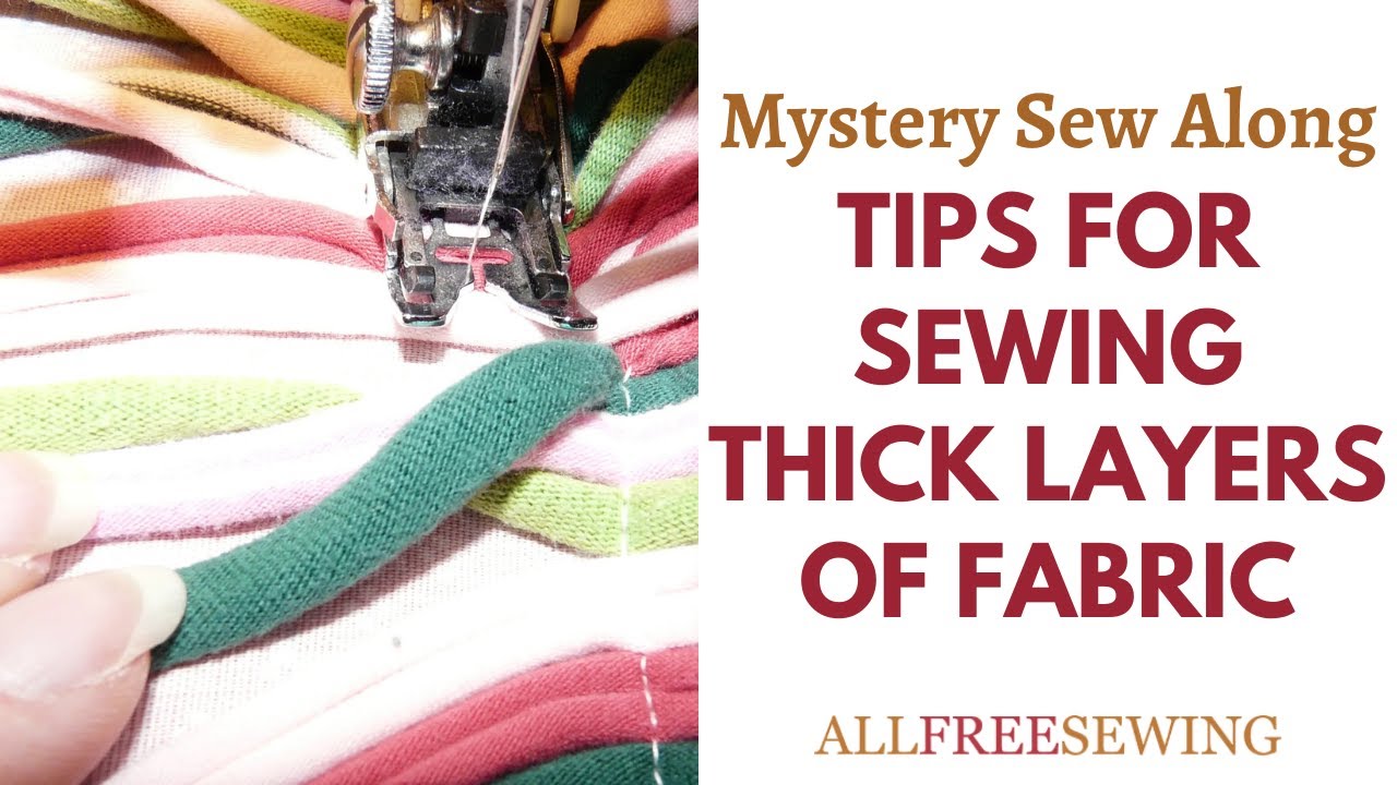 Tips for Sewing Thick Layers of Fabric Mystery Sew Along YouTube