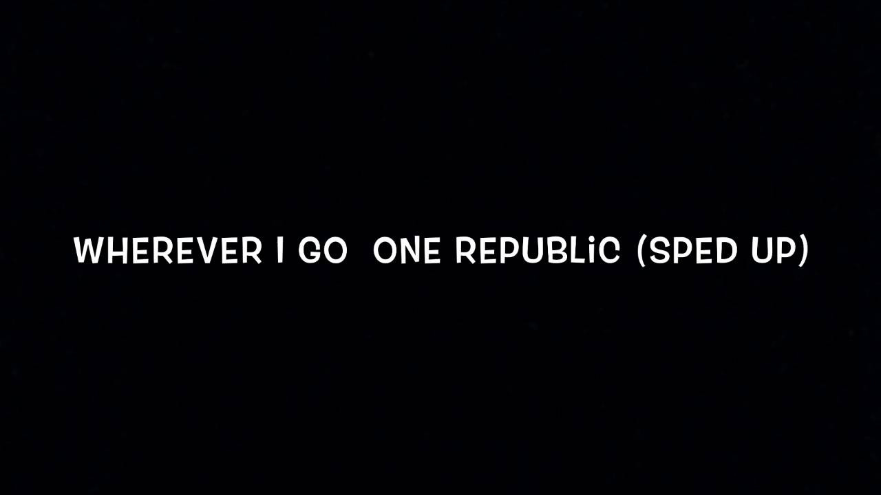 One Republic   Wherever I Go Sped Up