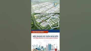 BẮC GIANG CÓ THÊM KCN MỚI TỔNG VỐN ĐẦU TƯ HƠN 3 NGHÌN TỶ #tintuc #dautu #kcn #nguyengiap #shorts