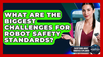 What Are The Biggest Challenges For Robot Safety Standards? - Everything About Robotics Explained