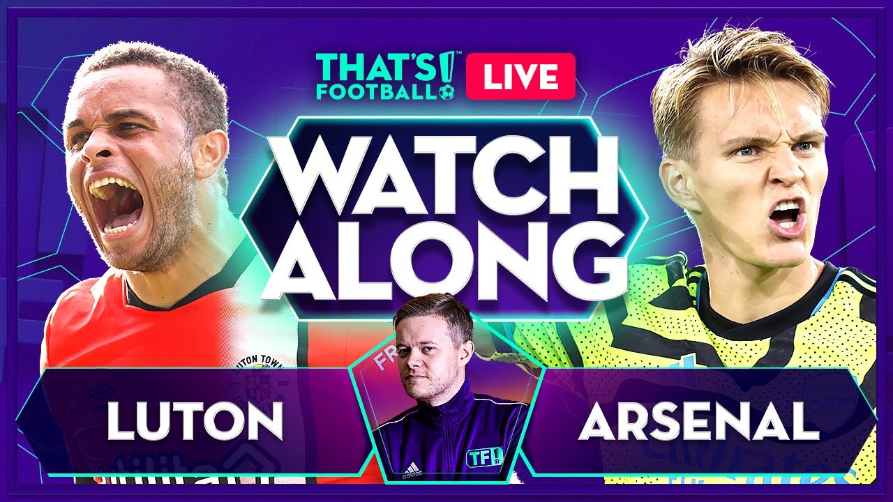 Luton Town vs Arsenal, live! Score, live updates, how to watch, videos