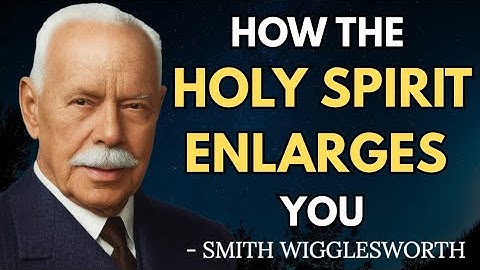 Why You Can’t Stay Small When the Holy Spirit Enlarges You | Smith Wigglesworth Wisdom