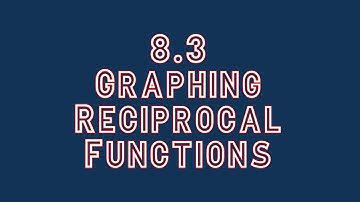 Algebra 2 8.3 Lesson- Graphing Reciprocal Functions