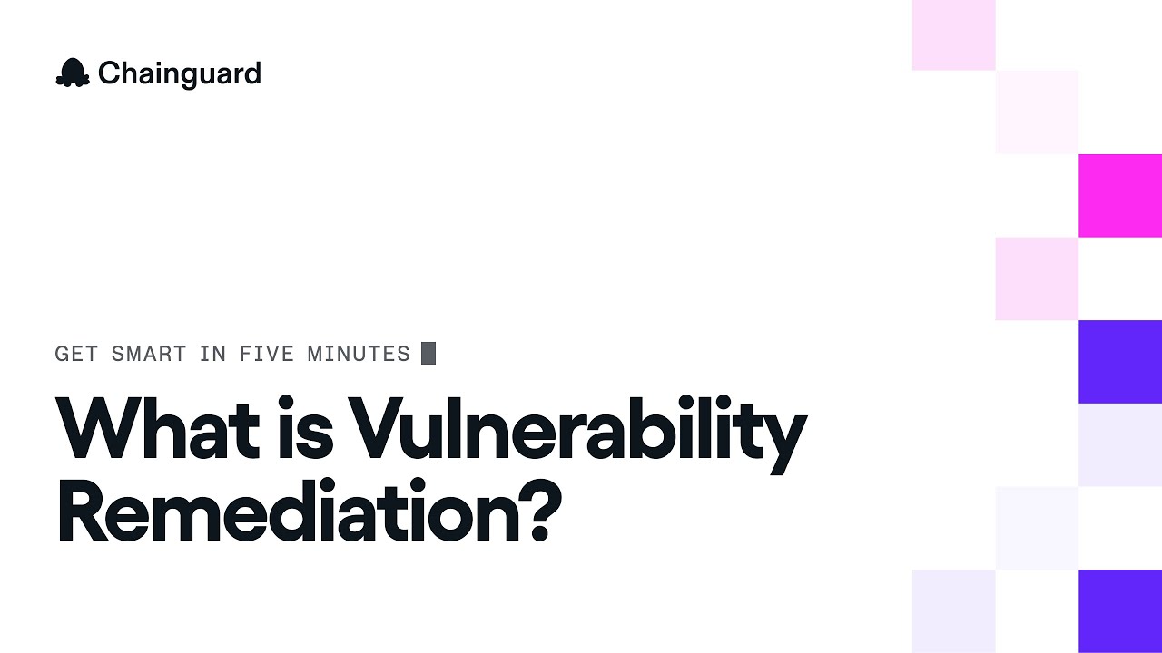 Get Smart in Five Minutes: What is Vulnerability Remediation?