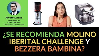 Se recomienda el Molino Iberital Challenge y Bezzera Bambina? - YouTube