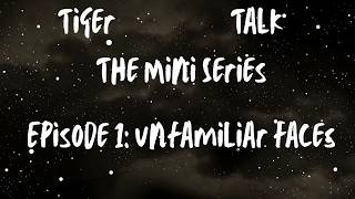 Tiger Talk MS S5 Episode 1: Unfamiliar Faces Update