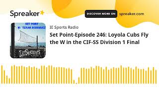 Set Point-Episode 246: Loyola Cubs Fly the W in the CIF-SS Division 1 Final