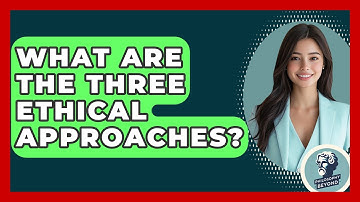 What Are The Three Ethical Approaches? - Philosophy Beyond