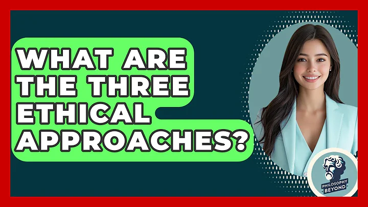What Are The Three Ethical Approaches? - Philosophy Beyond