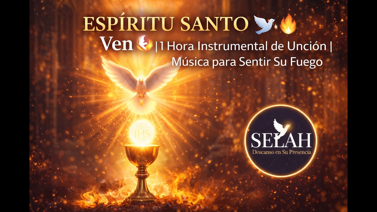 ESPÍRITU SANTO Ven 🕊️ | 1 Hora Instrumental de Unción | Música para Sentir #MusicaParaOrar #Selah